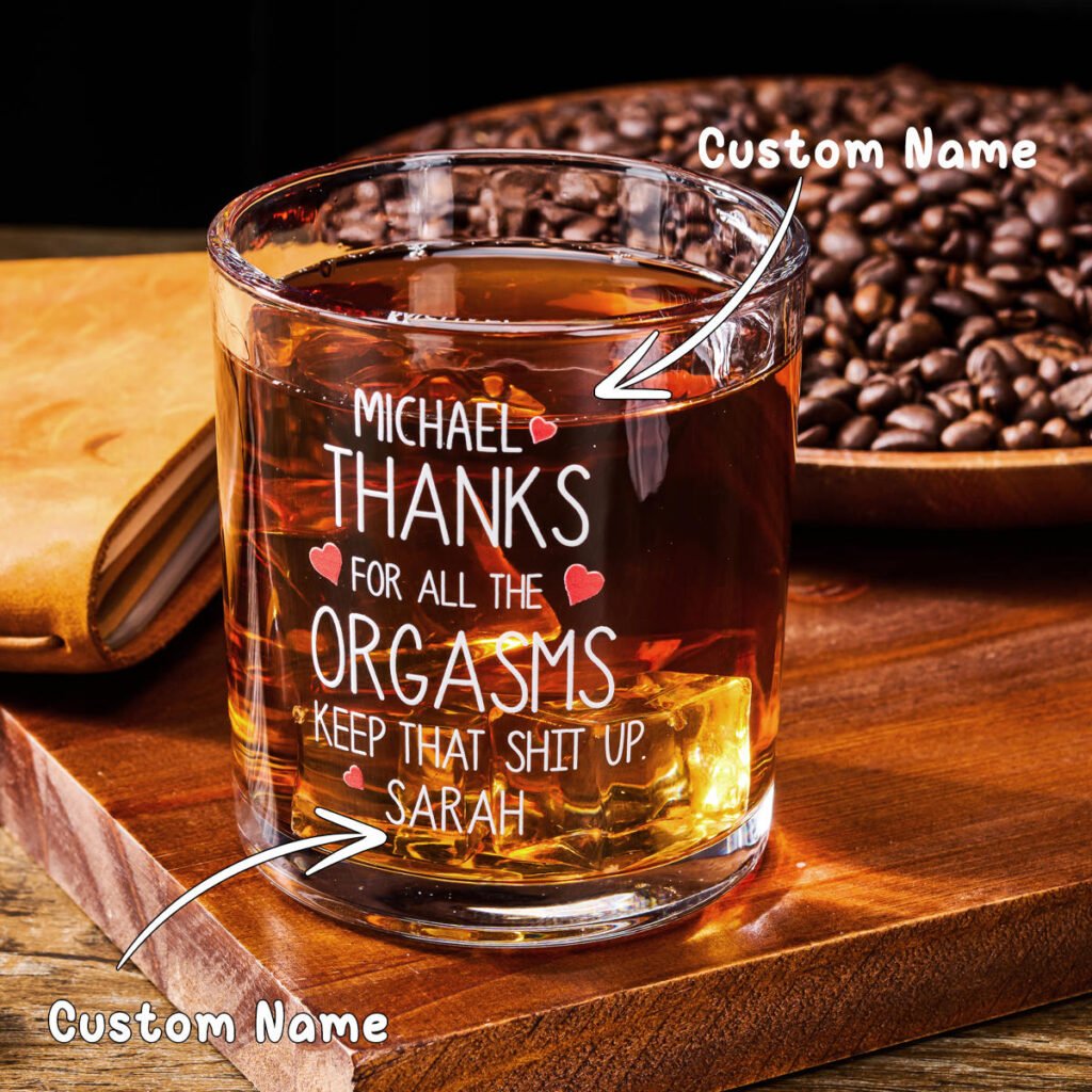 Thanks For All The Orgasms Anniversary Gift For Him - Personalized Whiskey Glass